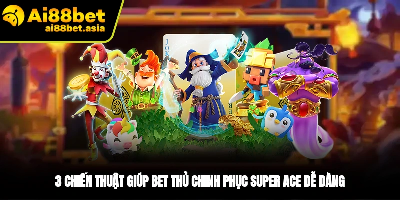Super Ace AI88BET - Slot Game Không Thể Bỏ Lỡ Tại Nhà Cái - mexon.fun