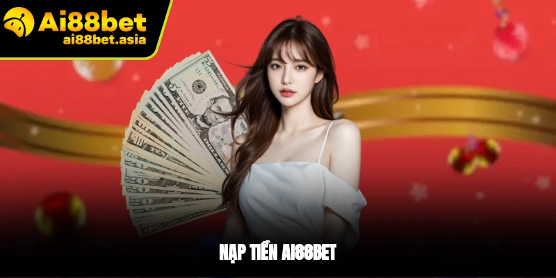 Nạp Tiền AI88BET - Quy Trình Dễ Dàng, Nhanh Chóng Nhất - mexon.fun
