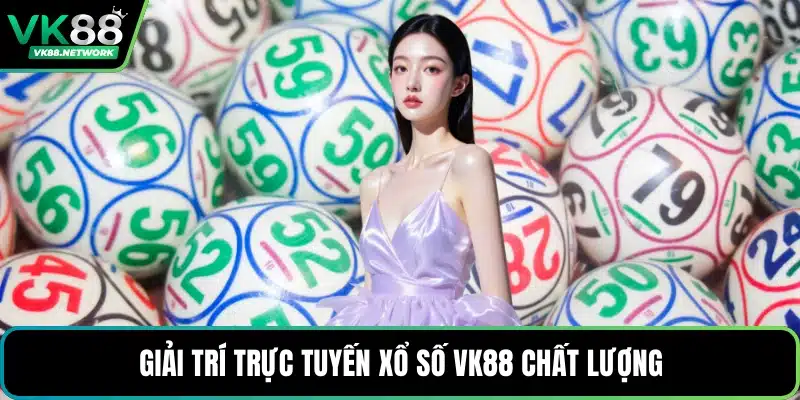 Xổ Số VK88 - Sảnh Cược Minh Bạch Và Công Bằng Hiện Nay - mexon.fun