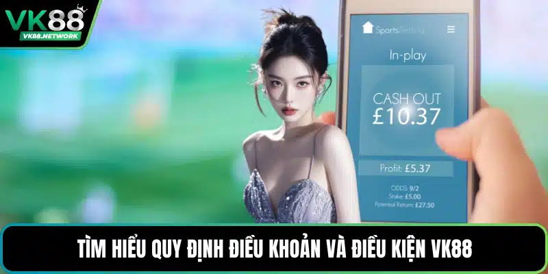 Điều Khoản Và Điều Kiện VK88 - Nền Tảng Cho Minh Bạch - mexon.fun