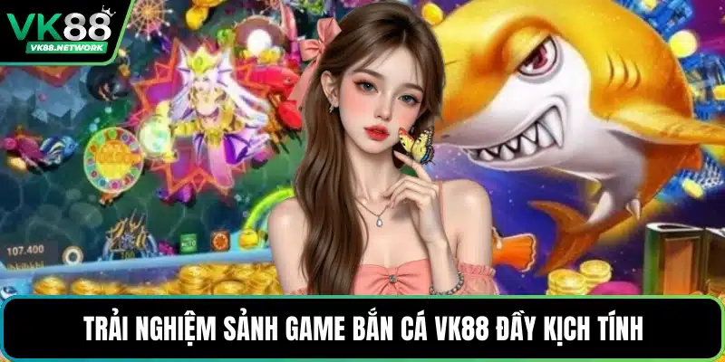 Bắn Cá VK88 - Giải Trí Với Các Game Thịnh Hành Nhất - mexon.fun