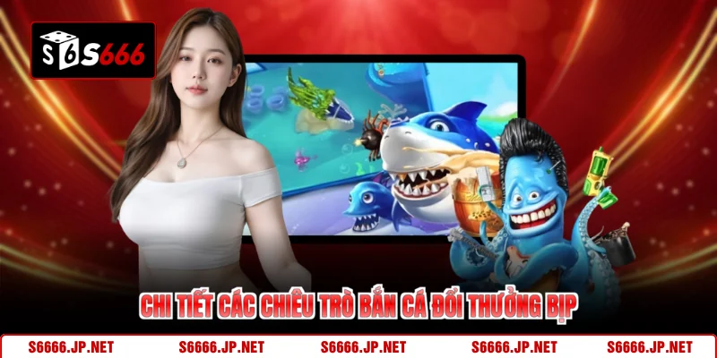 Bắn Cá Đổi Thưởng Có Bịp - Giải Mã Sự Thật Trên S666 - mexon.fun