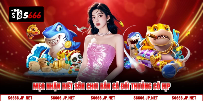 Bắn Cá Đổi Thưởng Có Bịp - Giải Mã Sự Thật Trên S666 - mexon.fun